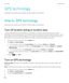 Page 228GPS technology
Depending on your wireless service provider, this feature might not be supported. 
How to: GPS technology
Depending on your wireless service provider, this feature might not be supported. 
Turn off location aiding or location data
Location aiding and location data, if available for your BlackBerry smartphone, improve the performance of GPS 
technology, but because these features use the wireless network, your data service charges might be increased. To avoid  these charges, you can turn...