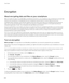 Page 314Encryption
About encrypting data and files on your smartphone
When encryption for data on your BlackBerry smartphone is turned on, your smartphone uses a private key to encrypt data 
stored on your smartphone, including data that your smartphone receives when it's locked. When you lock your 
smartphone with a password, a lock indicator appears at the top of the screen when your smartphone has secured your 
data. You can also encrypt the files on your media card using your smartphone password, an...