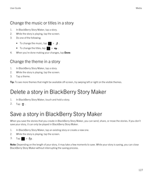 Page 127Change the music or titles in a story
1.In BlackBerry Story Maker, tap a story.
2.While the story is playing, tap the screen.
3.Do one of the following:
