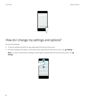 Page 16 
 
How do I change my settings and options?
Do any of the following:
