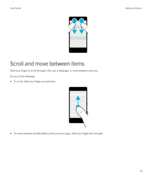 Page 31Scroll and move between items
Slide your finger to scroll through a list, pan a webpage, or move between pictures.
Do any of the following:
