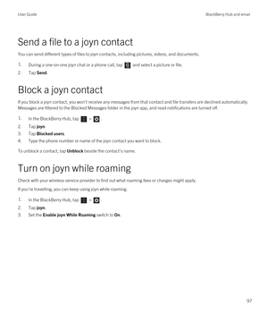 Page 97Send a file to a joyn contact
You can send different types of files to joyn contacts, including pictures, videos, and documents.
1.During a one-on-one joyn chat or a phone call, tap  and select a picture or file.
2.Tap Send.
Block a joyn contact
If you block a joyn contact, you won