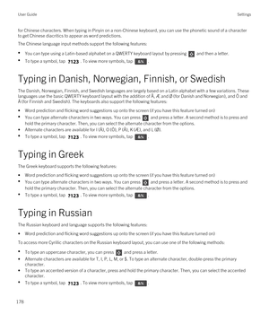 Page 178for Chinese characters. When typing in Pinyin on a non-Chinese keyboard, you can use the phonetic sound of a character 
to get Chinese diacritics to appear as word predictions.
The Chinese language input methods support the following features:

