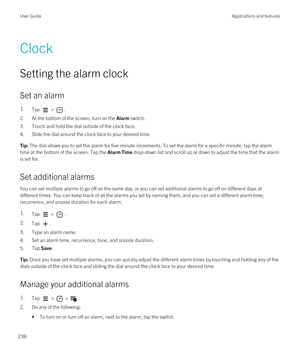 Page 238Clock
Setting the alarm clock
Set an alarm
1.Tap  > .
2.At the bottom of the screen, turn on the Alarm switch.
3.Touch and hold the dial outside of the clock face.
4.Slide the dial around the clock face to your desired time.
Tip: The dial allows you to set the alarm for five-minute increments. To set the alarm for a specific minute, tap the alarm 
time at the bottom of the screen. Tap the 
Alarm Time drop-down list and scroll up or down to adjust the time that the alarm 
is set for.
Set additional...