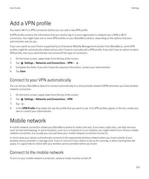 Page 141Add a VPN profile
You need a Wi-Fi or VPN connection before you can add a new VPN profile.
A VPN profile contains the information that you need to log in to your organization