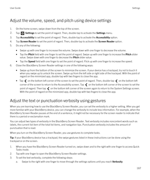 Page 187Adjust the volume, speed, and pitch using device settings
1. On the home screen, swipe down from the top of the screen.
2.Tap   Settings  to set the point of regard. Then, double-tap to activate the  Settings menu.
3. Tap  Accessibility  to set the point of regard. Then, double-tap to activate the  Accessibility option.
4. Tap  Screen Reader  to set the point of regard. Then, double-tap to activate the  Screen Reader option.
5. Do any of the following:
