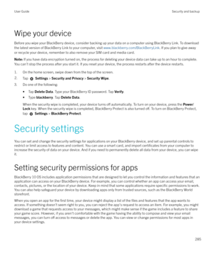 Page 285Wipe your deviceBefore you wipe your BlackBerry device, consider backing up your data on a computer using BlackBerry Link. To downloadthe latest version of BlackBerry Link to your computer, visit  www.blackberry.com/BlackBerryLink. If you plan to give away
or recycle your device, remember to also remove your SIM card and media card.
Note:  If you have data encryption turned on, the process for deleting your device data can take up to an hour to complete.
You can