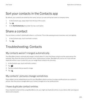 Page 235Sort your contacts in the Contacts app
By default, your contacts are sorted by first name, but you can also sort by last name or company name.
1.In the Contacts app, swipe down from the top of the screen.
2.Tap .
3.In the Sort Contacts by drop-down list, tap a sort option.
Share a contact
You can share a contact