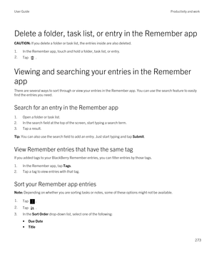 Page 273Delete a folder, task list, or entry in the Remember app
CAUTION: If you delete a folder or task list, the entries inside are also deleted.
1.In the Remember app, touch and hold a folder, task list, or entry.
2.Tap .
Viewing and searching your entries in the Remember 
app
There are several ways to sort through or view your entries in the Remember app. You can use the search feature to easily 
find the entries you need.
Search for an entry in the Remember app
1.Open a folder or task list.
2.In the search...