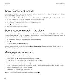 Page 288Transfer password records
To transfer password records, you must first back up the password data as part of the backup file during the device switch process, or export the password records to a backup file.
If you saved the backup file to a media card, insert the media card into your new BlackBerry device. If you didn