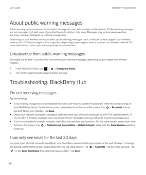 Page 88About public warning messages
Public warning systems are used to send alert messages to users with enabled mobile devices. Public warning messages are text messages that alert users of possible threats to safety in their area. Messages may include severe weather warnings, missing child alerts, or national emergencies.
Depending on your wireless service provider, public warning messages don