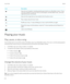 Page 112IconDescriptionView all of your playlists, including playlists generated by your BlackBerry device. These 
automatic playlists include the music you last played, recently added music, and music 
organized by year and decade.View all of the songs that you have added to the Favorites screen.Play a song or play all of your music.Shuffle your music. To stop shuffling your music, tap the Shuffle icon again.Repeat the song currently playing or repeat all. To stop repeating, tap the Repeat icon  again.Listen to...