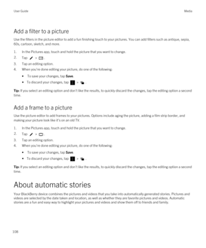 Page 108Add a filter to a picture
Use the filters in the picture editor to add a fun finishing touch to your pictures. You can add filters such as antique, sepia,\
 60s, cartoon, sketch, and more.
1.In the Pictures app, touch and hold the picture that you want to change.
2.Tap  > .
3.Tap an editing option.
4.When you