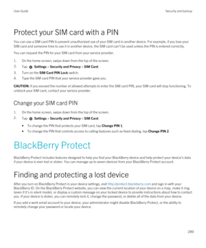 Page 289Protect your SIM card with a PIN
You can use a SIM card PIN to prevent unauthorized use of your SIM card in another device. For example, if you lose your 
SIM card and someone tries to use it in another device, the SIM card can