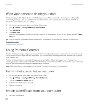 Page 292Wipe your device to delete your data
Before you wipe your BlackBerry device, consider backing up your data on a computer. A security wipe is designed to 
permanently delete your data so it can