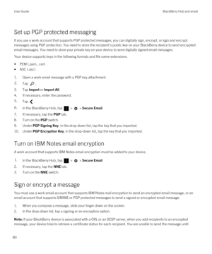 Page 80Set up PGP protected messaging
If you use a work account that supports PGP protected messages, you can digitally sign, encrypt, or sign and encrypt 
messages using 
PGP protection. You need to store the recipient