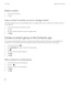 Page 236Delete a contact
1.Touch and hold a contact.
2.Tap .
Copy a contact to another account or storage location
If you have multiple accounts on your BlackBerry device, you might be able to copy a contact to one of those accounts, or 
to your SIM card.
1.In the Contacts app, touch and hold a contact.
2.Tap .
3.Select the checkbox beside an account or storage location.
4.Tap Done.
Create a contact group in the Contacts app
You can group contacts together so that you can easily send messages to everyone in the...
