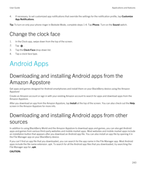 Page 2434.If necessary, to set customized app notifications that override the settings for the notification profile, tap Customize 
App Notifications
.
Tip: To turn on only your phone ringer in Bedside Mode, complete steps 1-4. Tap Phone. Turn on the Sound switch.
Change the clock face
1.In the Clock app, swipe down from the top of the screen.
2.Tap .
3.Tap the Clock Face drop-down list.
4.Tap a clock face type.
Android Apps
Downloading and installing Android apps from the 
Amazon Appstore
Get apps and games...