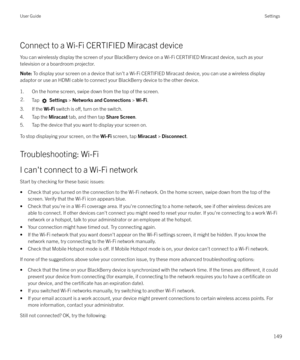 Page 149Connect to a Wi-Fi CERTIFIED Miracast deviceYou can wirelessly display the screen of your BlackBerry device on a Wi-Fi CERTIFIED Miracast device, such as your television or a boardroom projector.
Note:  To display your screen on a device that isn