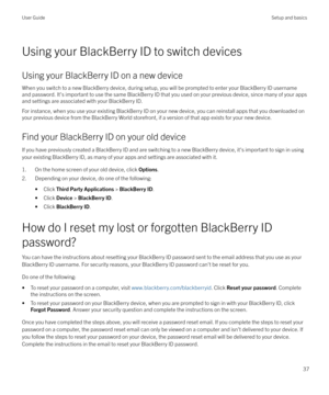 Page 37Using your BlackBerry ID to switch devices
Using your BlackBerry ID on a new device When you switch to a new BlackBerry device, during setup, you will be prompted to enter your BlackBerry ID username
and password. It