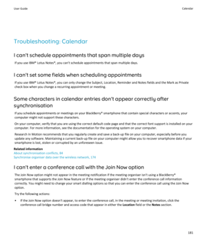 Page 183Troubleshooting: CalendarI can't schedule appointments that span multiple days If you use IBM® Lotus Notes®, you can't schedule appointments that span multiple days.
I can't set some fields when scheduling appointments If you use IBM® Lotus Notes®, you can only change the Subject, Location, Reminder and Notes fields and the Mark as Private
check box when you change a recurring appointment or meeting.
Some characters in calendar entries don't appear correctly after synchronisation
If you...