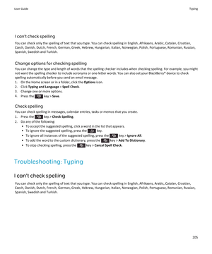 Page 207I can't check spelling
You can check only the spelling of text that you type. You can check spelling in English, Afrikaans, Arabic, Catalan, Croatian,
Czech, Danish, Dutch, French, German, Greek, Hebrew, Hungarian, Italian, Norwegian, Polish, Portuguese, Romanian, Russian, Spanish, Swedish and Turkish.
Change options for checking spelling You can change the type and length of words that the spelling checker includes when checking spelling. For example, you mightnot want the spelling checker to...