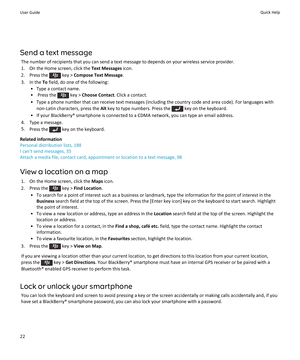 Page 24Send a text messageThe number of recipients that you can send a text message to depends on your wireless service provider.
1. On the Home screen, click the  Text Messages icon.
2.  Press the 
 key >  Compose Text Message .
3. In the  To field, do one of the following:
• Type a contact name.
•  Press the 
 key >  Choose Contact . Click a contact.
• Type a phone number that can receive text messages (including the country code and area code). For languages with non-Latin characters, press the  Alt key to...