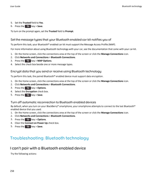 Page 2605. Set the Trusted field to  Yes.
6. Press the 
 key >  Save.
To turn on the prompt again, set the  Trusted field to  Prompt.
Set the message types that your Bluetooth enabled car kit notifies you of To perform this task, your Bluetooth® enabled car kit must support the Message Access Profile (MAP).For more information about using Bluetooth technology with your car, see the documentation that came with your car kit.
1. On the Home screen, click the connections area at the top of the screen or click the...