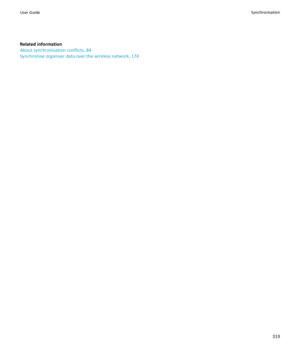 Page 321Related information
About synchronisation conflicts, 84
Synchronise organiser data over the wireless network, 174User GuideSynchronisation319 