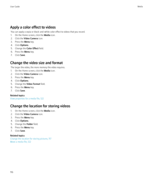 Page 118Apply a color effect to videosYou can apply a sepia or black-and-white color effect to videos that you record.
1. On the Home screen, click the  Media icon.
2. Click the  Video Camera  icon.
3. Press the  Menu key.
4. Click  Options.
5. Change the  Color Effect field.
6. Press the  Menu key.
7. Click  Save.
Change the video size and format The larger the video, the more memory the video requires.
1. On the Home screen, click the  Media icon.
2. Click the  Video Camera  icon.
3. Press the  Menu key.
4....