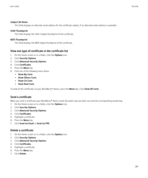 Page 283Subject Alt Name:This field displays an alternate email address for the certificate subject, if an alternate email address is available.
SHA1 Thumbprint: This field displays the SHA-1 digital thumbprint of the certificate.
MD5 Thumbprint: This field displays the MD5 digital thumbprint of the certificate.
View one type of certificate in the certificate list
1. On the Home screen or in a folder, click the  Options icon.
2. Click  Security Options .
3. Click  Advanced Security Options .
4. Click...