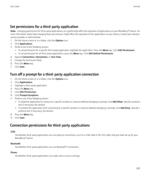 Page 307Set permissions for a third-party applicationNote:   Changing permissions for third-party applications can significantly affect the operation of applications on your  BlackBerry® device. For
more information about how changing these permissions might affect the operation of the applications on your device, contact your wireless
service provider or administrator.
1. On the Home screen or in a folder, click the  Options icon.
2. Click  Applications .
3. Perform one of the following actions: • To set...