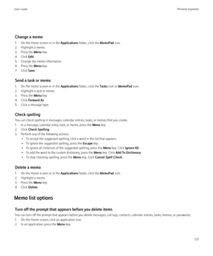 Page 179Change a memo
1. On the Home screen or in the  Applications folder, click the  MemoPad icon.
2. Highlight a memo.
3. Press the  Menu key.
4. Click  Edit.
5. Change the memo information.
6. Press the  Menu key.
7. Click  Save.
Send a task or memo
1. On the Home screen or in the  Applications folder, click the  Tasks icon or  MemoPad  icon.
2. Highlight a task or memo.
3. Press the  Menu key.
4. Click  Forward As .
5. Click a message type.
Check spelling
You can check spelling in messages, calendar...