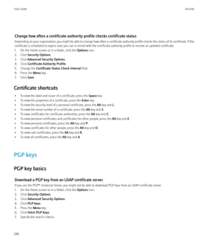 Page 288Change how often a certificate authority profile checks certificate status
Depending on your organization, you might be able to change how often a certificate authority profile checks the status of its certificate. If the
certificate is scheduled to expire soon you can re-enroll with the certificate authority profile to receive an updated certificate.
1. On the Home screen or in a folder, click the  Options icon.
2. Click  Security Options .
3. Click  Advanced Security Options .
4. Click  Certificate...