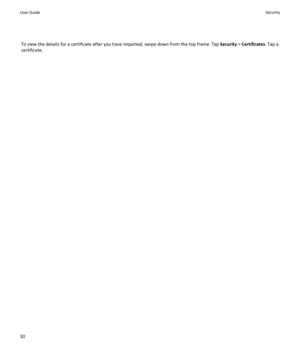 Page 32To view the details for a certificate after you have imported, swipe down from the top frame. Tap Security > Certificates. Tap a 
certificate.User GuideSecurity30 