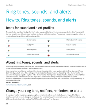 Page 158Ring tones, sounds, and alerts
How to: Ring tones, sounds, and alerts
Icons for sound and alert profiles
The icon for the sound and alert profile that's active appears at the top of the home screen, under the date. You can click the icon to switch to a different sound profile or to change notification options. For example, you can change the volume or 
ring tone for certain profiles or add a custom profile.
 Normal profile Phone Calls Only profile Loud profile Custom profile Medium profile Silent...