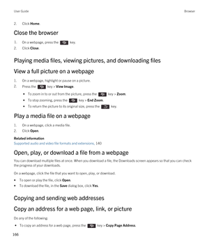 Page 1662.Click Home.
Close the browser
1.On a webpage, press the  key.
2.Click Close.
Playing media files, viewing pictures, and downloading files
View a full picture on a webpage
1.On a webpage, highlight or pause on a picture.
2.Press the  key > View Image. 
 • To zoom in to or out from the picture, press the  key > Zoom.
 • To stop zooming, press the  key > End Zoom.
 • To return the picture to its original size, press the  key.
Play a media file on a webpage
1.On a webpage, click a media file.
2.Click...