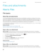 Page 128Files and attachments
How to: Files
File basics
About files and attachments
You can view and download attachments and store them on your BlackBerry smartphone or a media card. If your email 
account uses a 
BlackBerry Enterprise Server that supports accessing files on your organization's network, you can preview 
files from your organization's network and save the files to your smartphone or attach them directly to email messages 
without downloading them. You can use the Files application to...