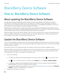 Page 248BlackBerry Device Software
How to: BlackBerry Device Software
About updating the BlackBerry Device Software
You might want to update your BlackBerry Device Software to access new applications and features or to resolve a 
technical issue. The duration of the update process can range from 15 minutes to 2 hours, depending on the type of 
update, the amount of smartphone data, and the number of applications on your 
BlackBerry smartphone. You can't use 
your smartphone or make emergency calls when the...