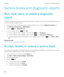 Page 334Service books and diagnostic reports
Run, view, send, or delete a diagnostic 
report
To help your wireless service provider or administrator troubleshoot a network connection issue or messaging service issue,  you can run and send a diagnostic report.
1.On the home screen, click the connections area at the top of the screen, or click the Manage Connections icon.
2.Click Networks and Connections > Mobile Network.
3.Press the  key > Diagnostics Test. 
 • To run a report, press the  key > Run.
 • To view a...