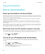 Page 336Synchronization
How to: Synchronization
About synchronization and reconciliation
The wireless data synchronization and wireless email reconciliation features are designed to synchronize organizer data 
(contacts, calendar entries, tasks, and memos) and reconcile email between your 
BlackBerry smartphone and the email 
application on your computer over the wireless network.
In rare cases, if your smartphone doesn't recognize fields in a contact, calendar entry, or email account, some data or  email...