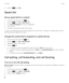 Page 664.Press the  key > Save. 
Speed dial
Set up speed dial for a contact
1.From the home screen, press the  key. 2.Press the  key > View > Speed Dial List. 
3.In the Speed Dial Numbers list, click an unassigned key.
4.Click a contact.
5.If necessary, click a phone number for the contact.
To make a call using speed dial, from the Phone application, the home screen, a message, or a message inbox, press and 
hold the key that you assigned to the contact.
Change the contact that is assigned to a speed dial key...