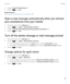 Page 893.Change the Days To Keep Messages field.4.Press the  key > Save. 
Related information
Some messages no longer appear on my smartphone, 123
Open a new message automatically when you remove 
your smartphone from your holster
1.On the home screen, click the Messages icon.
2.Press the  key > Options > Message Display and Actions. 
3.Change the Auto Open Newest Message After Removing Device From Holster field.
4.Press the  key > Save. 
Turn off the delete message or read message prompt
1.On the home screen,...