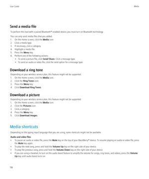 Page 120Send a media fileTo perform this task with a paired Bluetooth® enabled device, you must turn on Bluetooth technology.
You can only send media files that you added.
1. On the Home screen, click the  Media icon.
2. Click a media type.
3. If necessary, click a category.
4. Highlight a media file.
5. Press the  Menu key.
6. Perform one of the following actions: • To send a picture file, click  Send/Share. Click a message type.
• To send an audio or video file, click the send option for a message type....