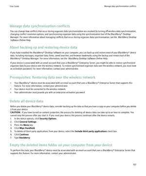 Page 159Manage data synchronization conflictsYou can change how conflicts that occur during organizer data synchronization are resolved by turning off wireless data synchronization,
changing conflict resolution options, and synchronizing organizer data using the synchronization tool of the BlackBerry® Desktop
Manager . For more information about managing conflicts that occur during organizer data synchronization, see the   BlackBerry Desktop
Software Online Help .
About backing up and restoring device data If...