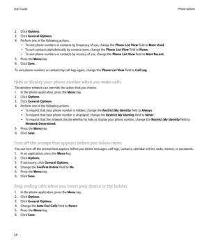 Page 262. Click Options.
3. Click  General Options .
4. Perform one of the following actions: • To sort phone numbers or contacts by frequency of use, change the  Phone List View field to Most Used .
• To sort contacts alphabetically by contact name, change the  Phone List View field to Name.
• To sort phone numbers or contacts by recency of use, change the  Phone List View field to Most Recent .
5. Press the  Menu key.
6. Click  Save.
To sort phone numbers or contacts by call logs again, change the  Phone List...