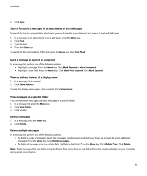 Page 352. Click Save.
Search for text in a message, in an attachment, or on a web page
To search for text in a presentation attachment, you must view the presentation in text view or in text and slide view.
1. In a message, in an attachment, or on a web page, press the  Menu key.
2. Click  Find.
3. Type the text.
4. Press the  Enter key.
To search for the next instance of the text, press the  Menu key. Click  Find Next.
Mark a message as opened or unopened
In a message list, perform one of the following...