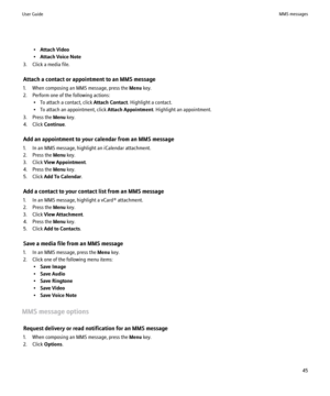 Page 47•Attach Video
• Attach Voice Note
3. Click a media file.
Attach a contact or appointment to an MMS message
1. When composing an MMS message, press the  Menu key.
2. Perform one of the following actions: • To attach a contact, click  Attach Contact. Highlight a contact.
• To attach an appointment, click  Attach Appointment. Highlight an appointment.
3. Press the  Menu key.
4. Click  Continue.
Add an appointment to your calendar from an MMS message
1. In an MMS message, highlight an iCalendar attachment....