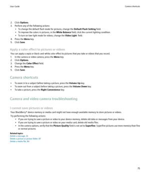 Page 772. Click Options.
3. Perform any of the following actions: • To change the default flash mode for pictures, change the  Default Flash Setting field.
• To improve the colors in pictures, in the  White Balance field, click the current lighting condition.
• To turn on low-light mode for videos, change the  Video Light  field.
4. Press the  Menu key.
5. Click  Save.
Apply a color effect to pictures or videos You can apply a sepia or black-and-white color effect to pictures that you take or videos that you...