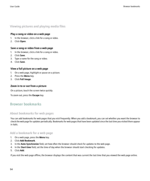 Page 96Viewing pictures and playing media filesPlay a song or video on a web page
1. In the browser, click a link for a song or video.
2. Click  Open.
Save a song or video from a web page
1. In the browser, click a link for a song or video.
2. Click  Save.
3. Type a name for the song or video.
4. Click  Save.
View a full picture on a web page
1. On a web page, highlight or pause on a picture.
2. Press the  Menu key.
3. Click  Full Image .
Zoom in to or out from a picture
On a picture, touch the screen twice...